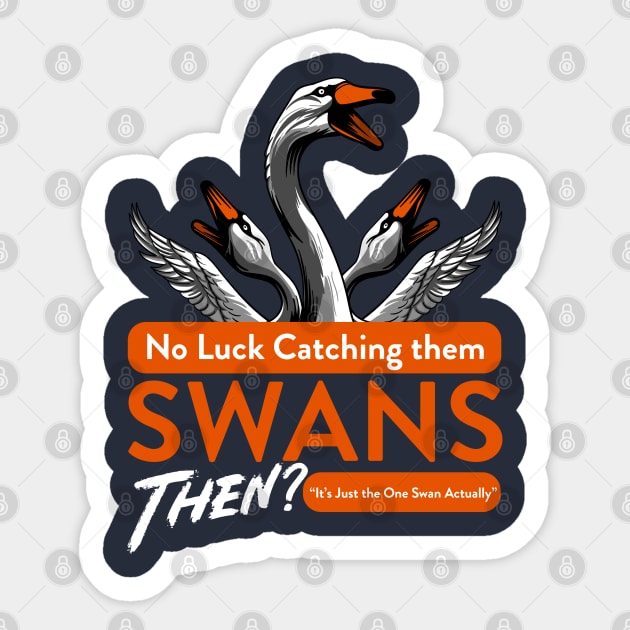 No Luck Catching them Swans then Quote Sticker by Meta Cortex